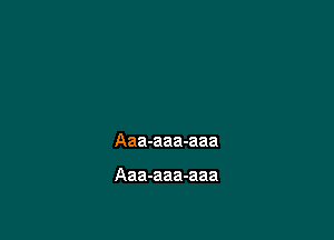 Aaa-aaa-aaa

Aaa-aaa-aaa