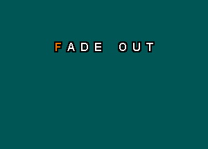 FADE OUT