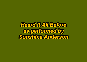 Heard It All Before

as perfonned by
Sunshine Anderson