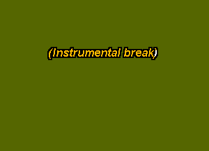 (Instrumental break)