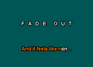 And it feels like rain...