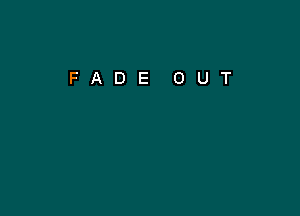 FADE OUT