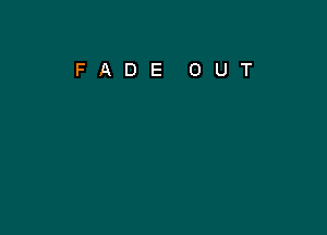 FADE OUT