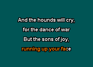 running up your face