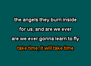 take time. it will take time