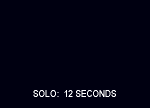 SOLOI 12 SECONDS