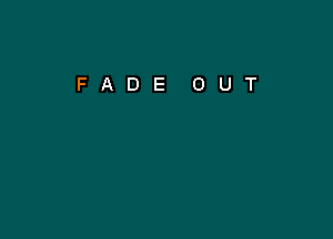 FADE OUT