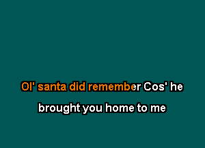 Ol' santa did remember 003' he

brought you home to me