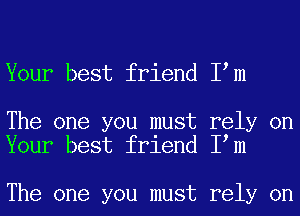 Your best friend Iem

The one you must rely on
Your best friend Iem

The one you must rely on