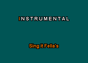 INSTRUMENTAL

Sing it Fella's
