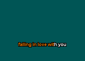 falling in love with you