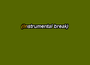 (Instrumental break)
