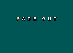 FADE OUT
