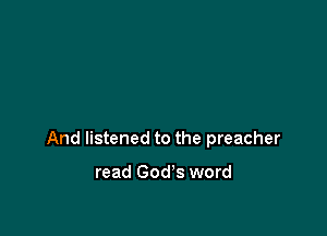 And listened to the preacher

read God's word