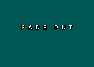 FADE OUT