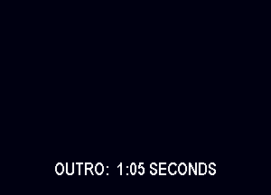OUTROI 1I05 SECONDS