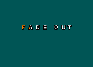 FADE OUT