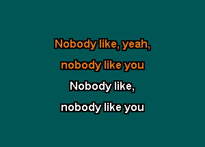 Nobodylme,yeah,

nobodynkeyou
Nobodynka
nobodynkeyou