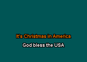 It's Christmas in America
God bless the USA