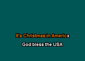 It's Christmas in America
God bless the USA