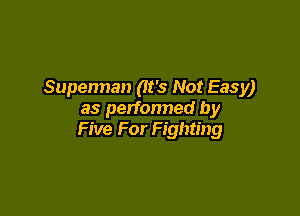 Supennan (It's Not Easy)

as perfonned by
Five For Fighting