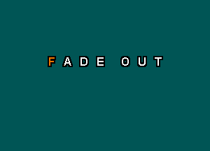 FADE OUT