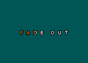 FADE OUT