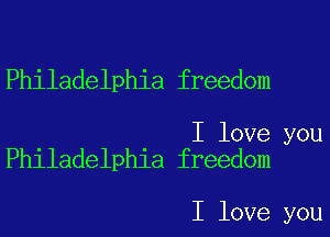 Philadelphia freedom

I love you
Philadelphia freedom

I love you