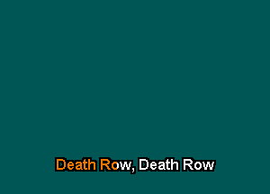 Death Row, Death Row