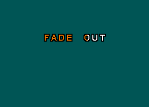 FADE OUT