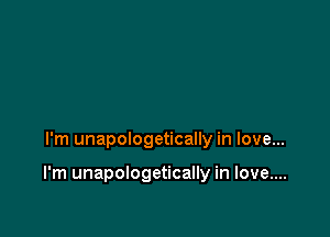 I'm unapologetically in love...

I'm unapologetically in love....