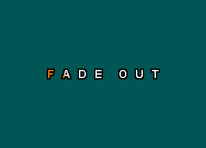 FADE OUT