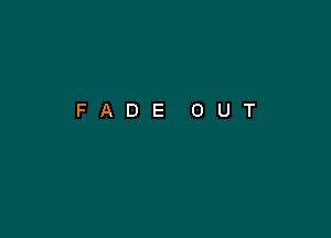 FADE OUT