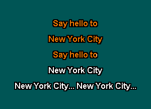 Say hello to
New York City

Say hello to
New York City
New York City... New York City...