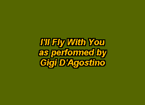 H! Hy With You

as perfonned by
Gigi D'Agostino