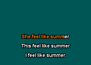 She feel like summer

This feel like summer

lfeel like summer