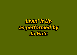 Livin' It Up

as performed by
Ja Rule