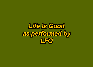 Life Is Good

as performed by
LFO