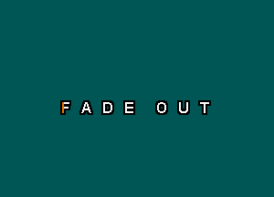 FADE OUT