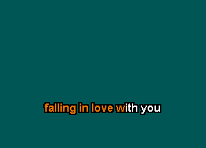 falling in love with you