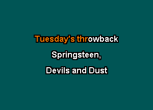 Tuesday's throwback

Springsteen,

Devils and Dust