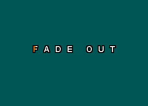 FADE OUT