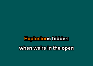 Explosions hidden

when we're in the open
