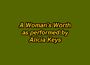 A Woman's Worth

as performed by
Alicia Keys