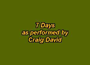 7 Days

as performed by
Craig David