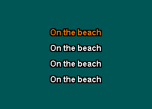 0n the beach
0n the beach

0n the beach
0n the beach