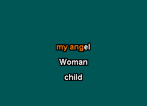 my angel

Woman
child