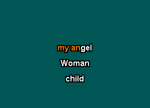 my angel

Woman
child