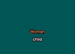 Woman
child
