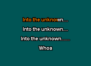 Into the unknown...

Into the unknown...

Into the unknown .......

Whoa